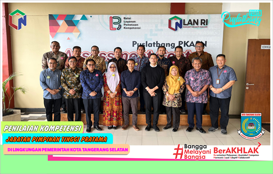 Puji Hasil Asesmen Yang Komprehensif: BLPK LAN Kembali Dilibatkan dalam Penyelenggaraan Asesmen JPTP Tangerang Selatan