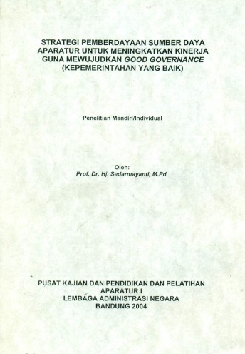 Strategi Pemberdayaan Sumber Daya Aparatur Untuk Meningkatkan Kinerja Guna Mewujudkan Good Governance (Kepemerintahan Yang Baik)