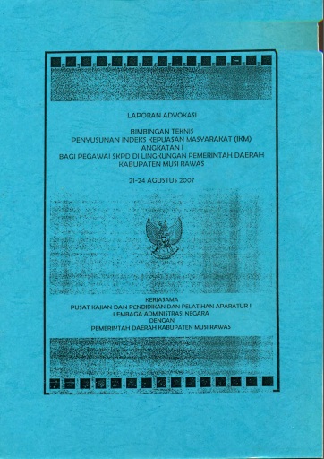 Laporan Advokasi Bimbingan Teknis Penyusunan Indeks Kepuasan Masyarakat (IKM) Angkatan I Bagi Pegawai SKPD di Lingkungan Pemerintah Daerah Kabupaten Musi Rawas 