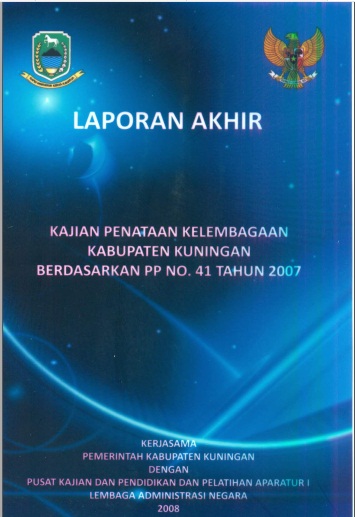 Laporan Akhir Kajian Penataan Kelembagaan Kabupaten Kuningan Berdasarkan PP No. 41 Tahun 2007
