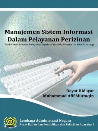 Manajemen Sistem Informasi Dalam Pelayanan Perizinan (Studi Kasus di Badan Pelayanan Perizinan Terpadu Pemerintah Kota Bandung