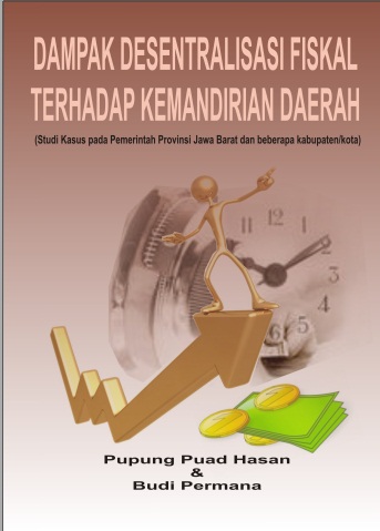 Dampak Desentralisasi Fiskal Terhadap Kemandirian Daerah; Studi Kasus Pada Pemerintah Provinsi Jawa Barat dan Beberapa Kabupaten/Kota