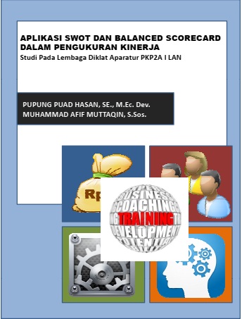 Aplikasi SWOT Dan Balanced Scorecard Dalam Pengukuran Kinerja; Studi Pada Lembaga Diklat Aparatur PKP2A I LAN