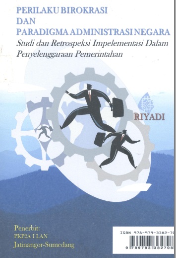 Perilaku Birokrasi Dan Paradigma Administrasi Negara; Studi dan Retrospeksi Implementasi Dalam Penyelenggaraan Pemerintahan
